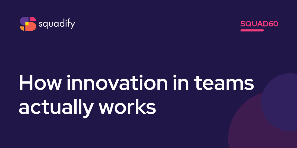 Squad60: How innovation in teams actually works