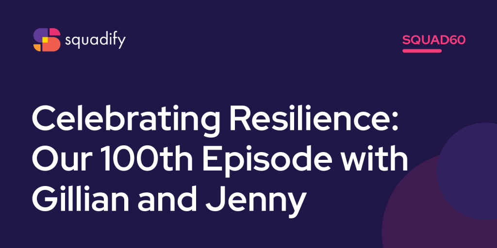 Squad60: Celebrating Resilience: Our 100th Episode with Gillian and Jenny