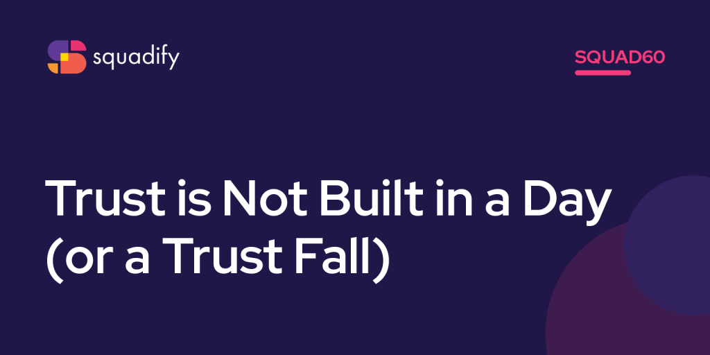 Squad60: Trust is Not Built in a Day (or a Trust Fall)
