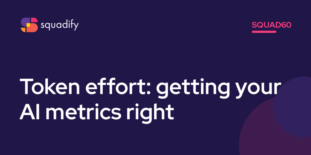 Squad60: Token effort: getting your AI metrics right